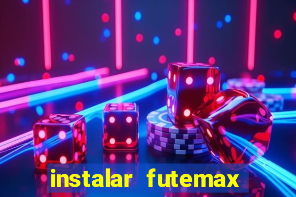instalar futemax futebol ao vivo